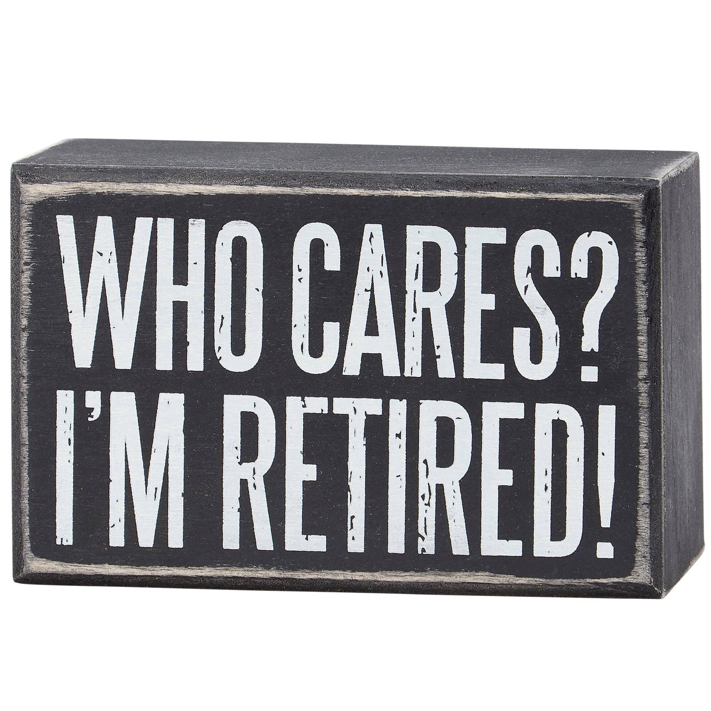 Who Cares I'm Retired Box Sign