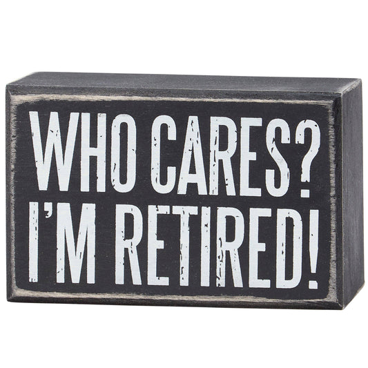 Who Cares I'm Retired Box Sign